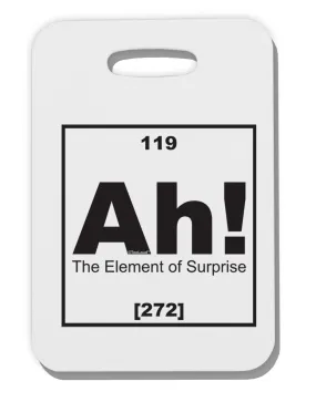 Ah the Element of Surprise Funny Science Thick Plastic Luggage Tag by TooLoud