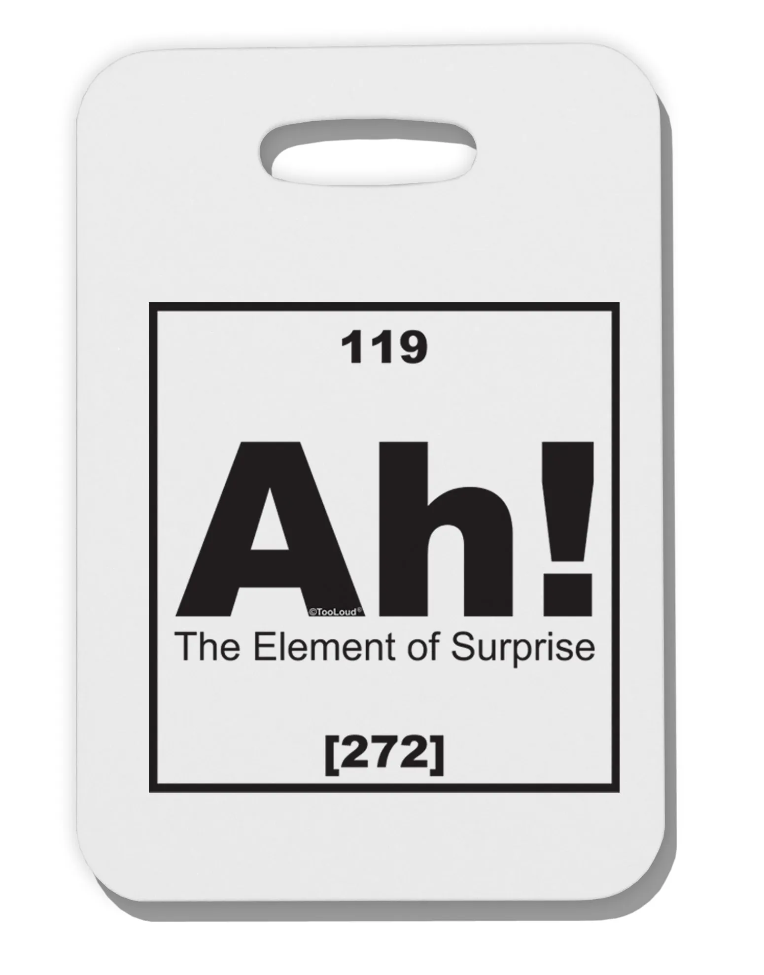 Ah the Element of Surprise Funny Science Thick Plastic Luggage Tag by TooLoud